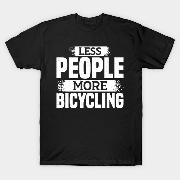 Less People More Bicycling T-Shirt by White Martian